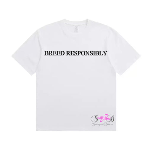 BREED RESPONSIBLY T- shirt